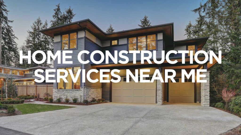 home-construction-services-near-me