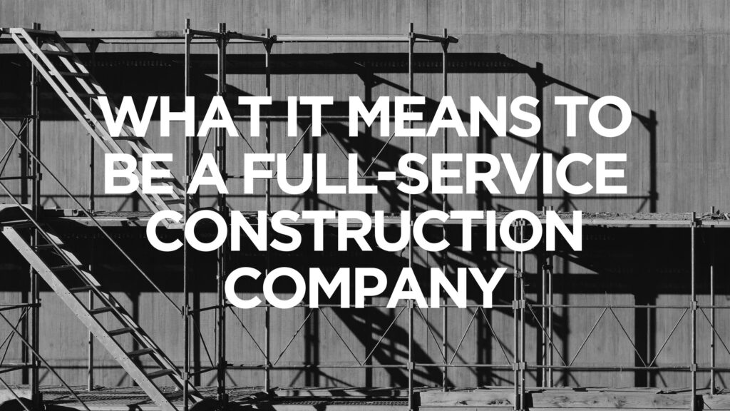 what-it-means-to-be-a-full-service-construction-company
